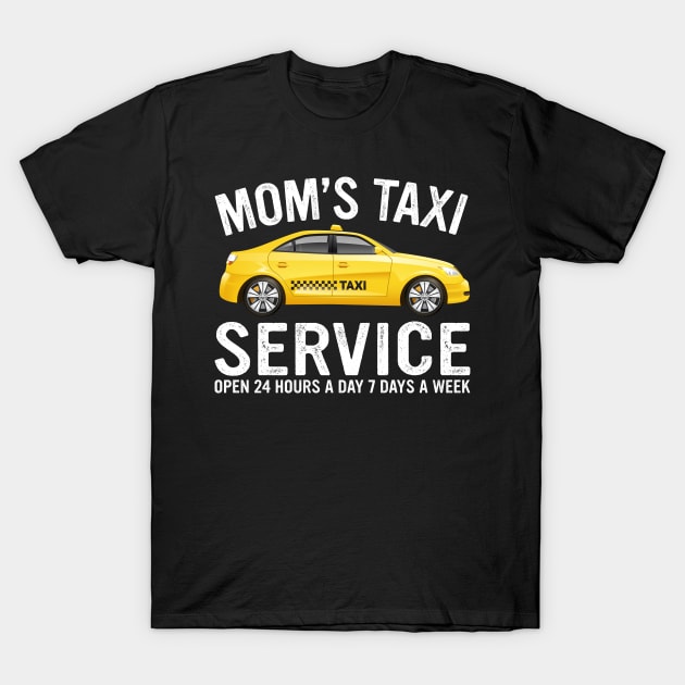Mom's Taxi Service Taxi Driver Funny Mom Mother's Day T-Shirt by Nolan Oberbrunner